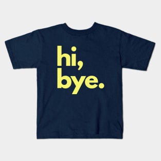 Hi and  Bye Kids T-Shirt